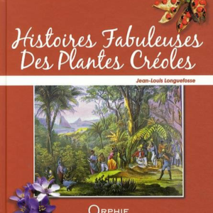 Histoires Fabuleuses des Plantes Creoles